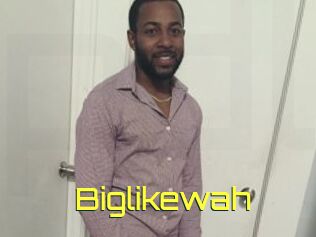 Biglikewah
