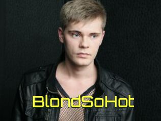 BlondSoHot
