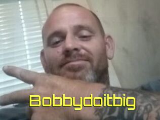 Bobbydoitbig