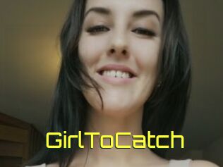 GirlToCatch