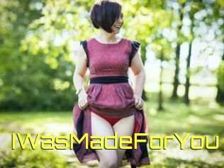 IWasMadeForYou