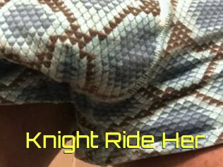 Knight_Ride_Her