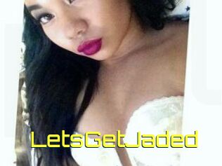 LetsGetJaded