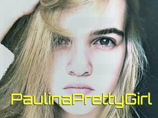 PaulinaPrettyGirl