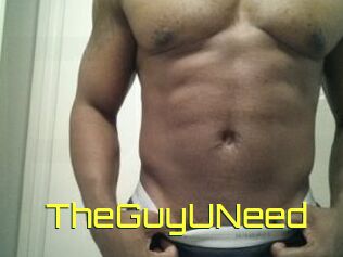 TheGuyUNeed