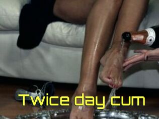 Twice_day_cum