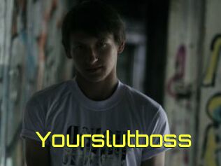 Yourslutboss
